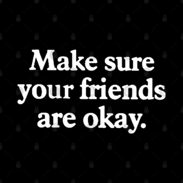 Make sure your friends are okay by Captainstore