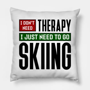 I don't need therapy, I just need to go skiing Pillow