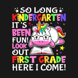 So Long Kindergarten Its Been Fun Look Out First Grade Here I Come - First Day Of School T-Shirt