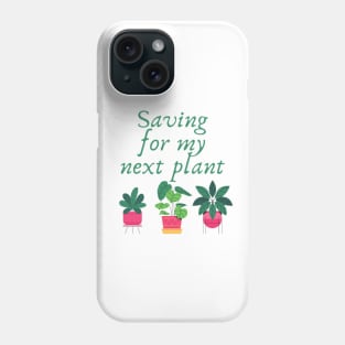 Saving for my next plant Phone Case