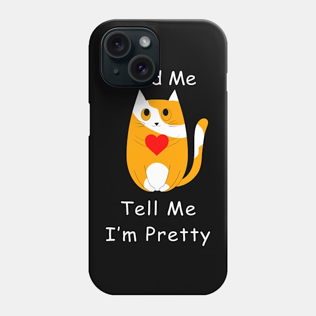 Feed Me And Tell Me I'm Pretty Cat Phone Case by WilliamHoraceBatezell