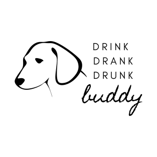 Drink Drank Drunk Buddy- T-shirt, sticker, home decor T-Shirt