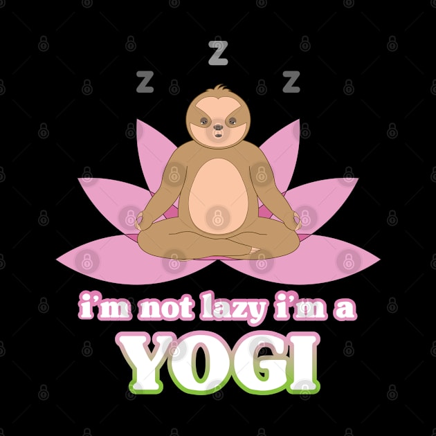 I'm not lazy I'm a yogi, cute sloth meditate on the lotus flower by M Humor