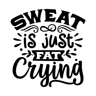 Sweat is Just Fat Crying T-Shirt