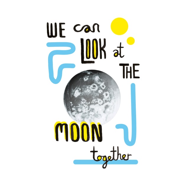 We Can Look at the Moon Together by Debmon Design