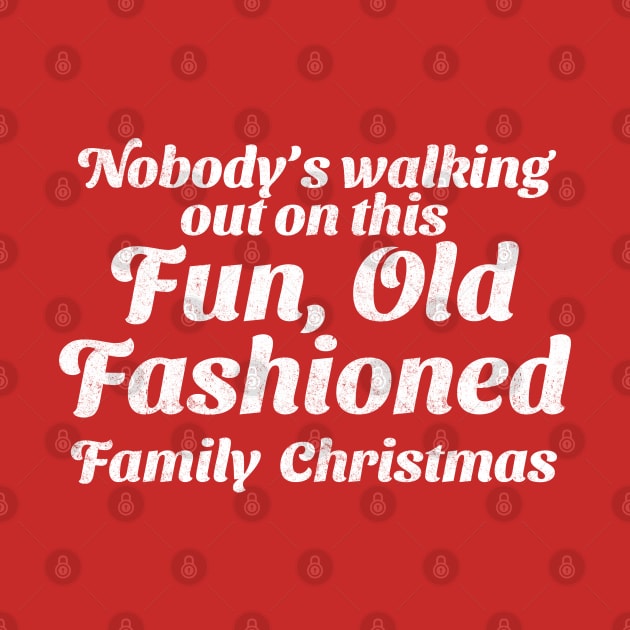 Nobody's walking out on this Fun, Old Fashioned Family Christmas by BodinStreet