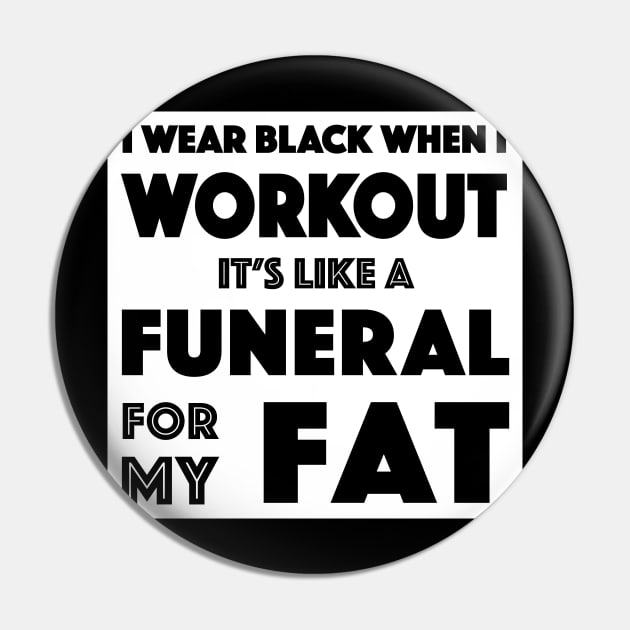 I Wear Black When I Workout #2 - It's Like A Funeral For My Fat Pin by DankFutura