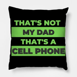 That's not my dad, that's a cell phone! Pillow