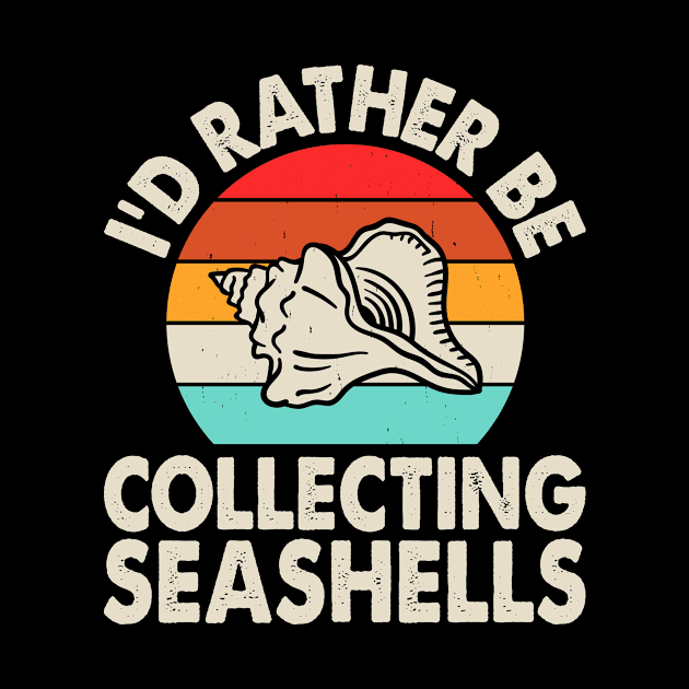 I'd Rather Be Collecting Seashell T Shirt For Women Men T-Shirt by Gocnhotrongtoi