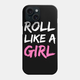 roll like a girl - jiu jitsu Phone Case