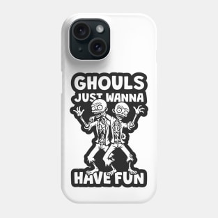 Ghouls Just Wanna Have Fun Phone Case