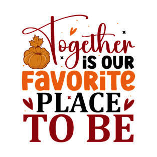 together is our favorite place to be T-Shirt