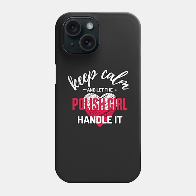 Keep Calm and Let the Polish Girl Handle It funny gift idea for Polish Friend Phone Case by yassinebd