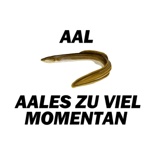 Aal, Aales zu viel Momentan - Deutsche Memes T-Shirt