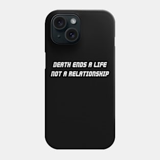 Death Ends A Life, Not A Relationship white Phone Case