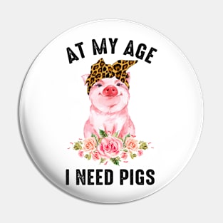 At My Age I Need Pigs Pin