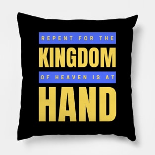 Repent For The Kingdom Of Heaven Is At Hand | Christian Pillow