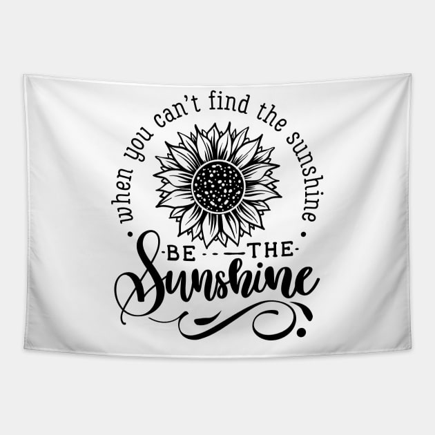 Be The sunshine hot original Positive Quote Unlimited simple Music rock lgbt T Shirt for Mens Womens Kids Funny Nature Lovers Tapestry by styleandlife