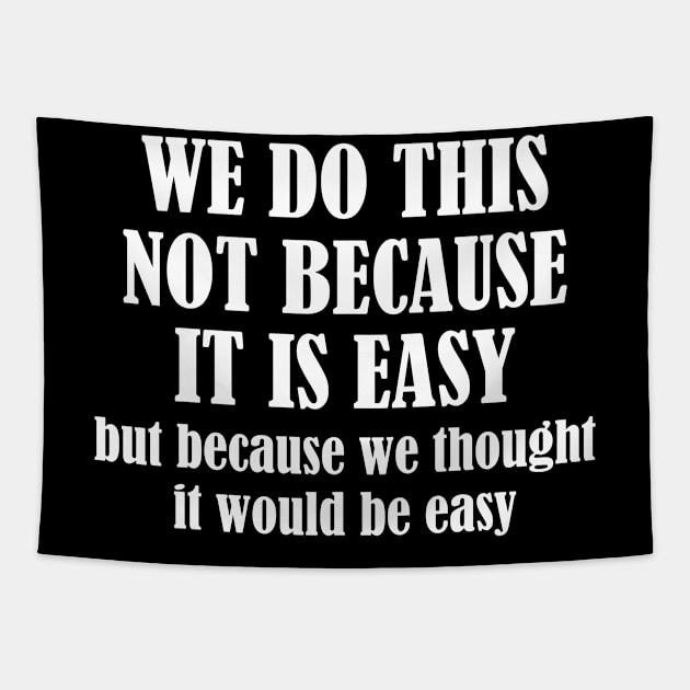 We Do This Not Because It Is Easy, But Because We Thought It Would Be Easy Tapestry by chidadesign
