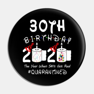 30th Birthday 2020 The Year When Shit Got Real Quarantined Pin