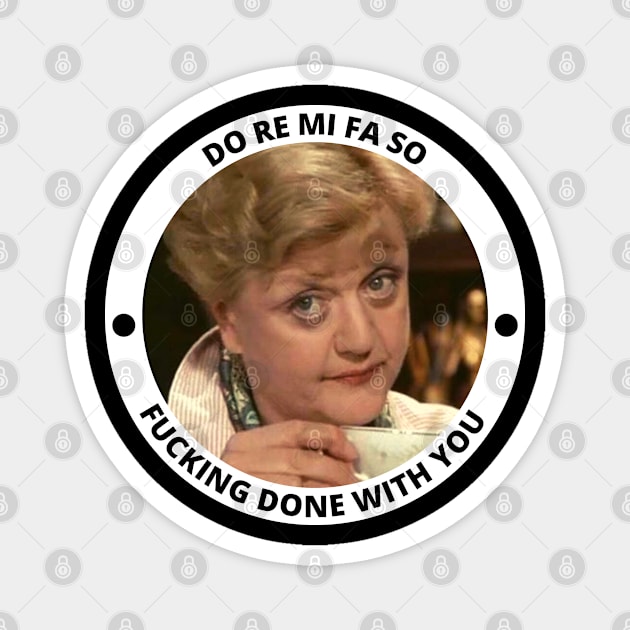 Jessica Fletcher Funny Incorrect Quote - Do Re Mi Fa So Fucking Done With You Magnet by Everyday Inspiration