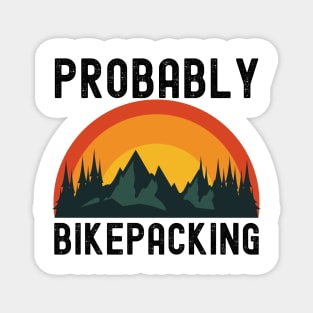 Probably Bikepacking Bike Camping Gift Magnet