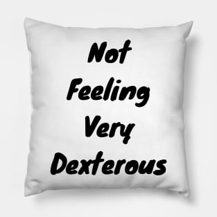 Not feeling very dexterous Pillow