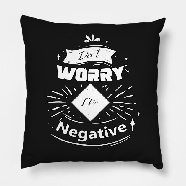 Don't worry I'm negative Pillow by Ras-man93