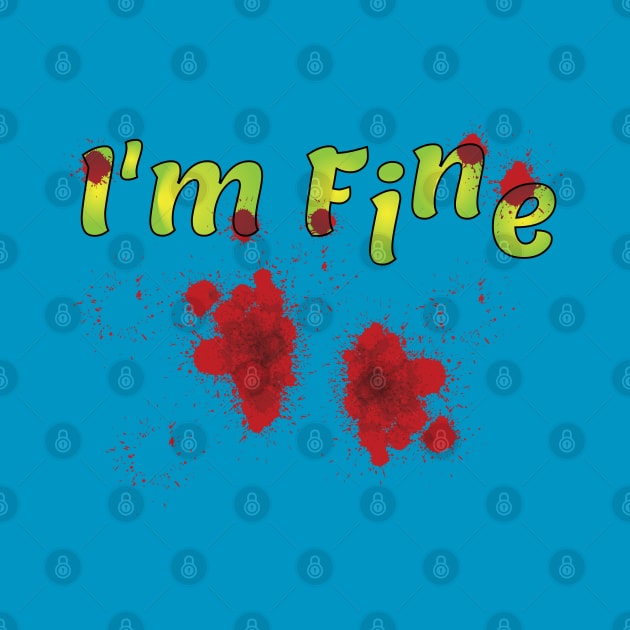 I'm fine humor zombie funny blood by JoeDigital