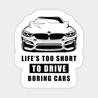 Life Is Too Short To Drive Boring Cars - Funny Car Quote Magnet