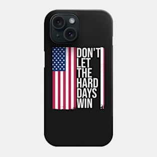 American Flag Don't Let the Hard Days Win Phone Case