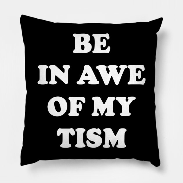 Be In Awe Of My 'Tism Pillow by Emma