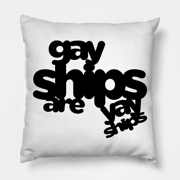 Gay Ships Are Yay Ships Pillow by Psitta