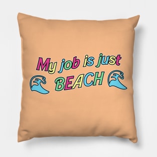 My Job is Just... Beach Pillow