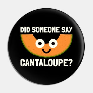 Did Someone Say Cantaloupe? - Cantaloupe Melon Pin