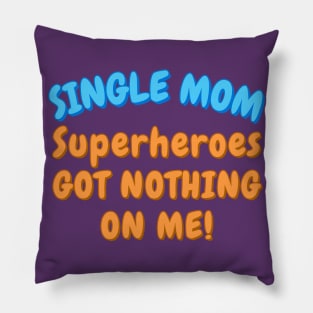 Single Mom. Superheroes got nothing on me! Pillow