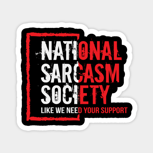 National sarcasm society ( like we need your support ) Magnet by Fun Planet