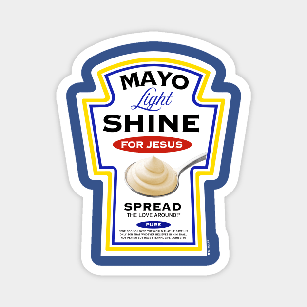 Mayo Light Shine for Jesus (Funny Christian T-Shirt) Magnet by Ted Fuller