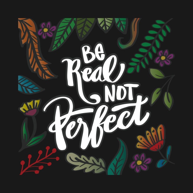 Be real not perfect. Modern lettering phrase. by Handini _Atmodiwiryo