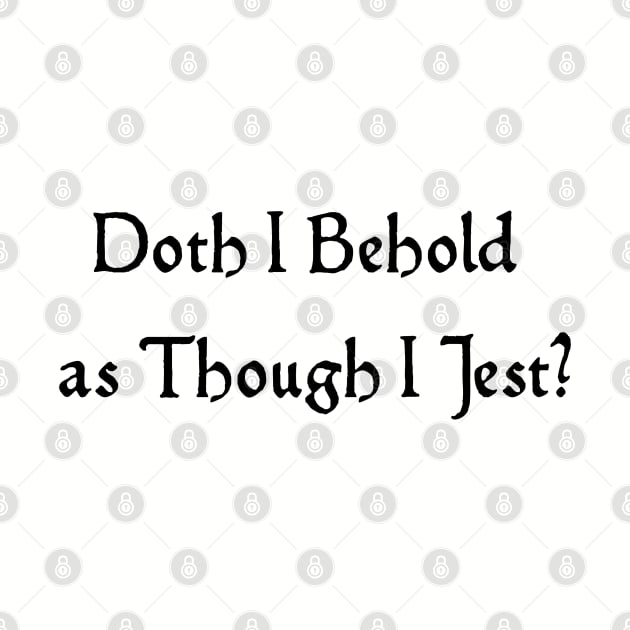 Doth I Jest? by Padzilla Designs