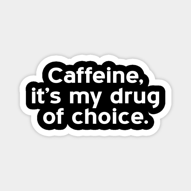 caffeine, it's my drug of choice - white text Magnet by NotesNwords