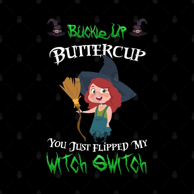 Buckle Up Buttercup You Just Flipped My Witch Switch by kevenwal