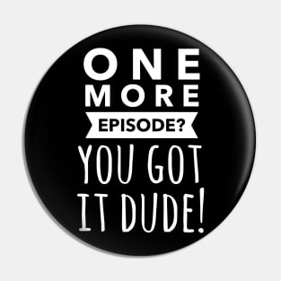 One more episode? You got it dude!  Full house, fuller house fan gift Pin