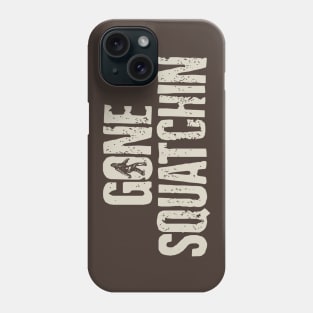 Gone squatching Phone Case