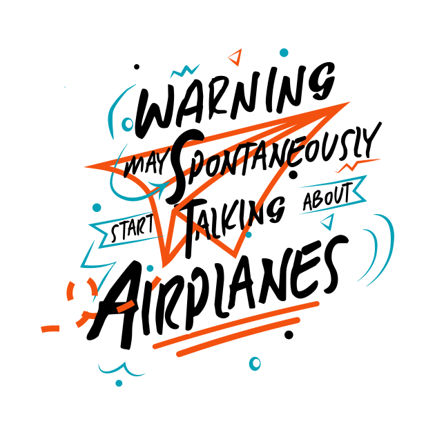 Warning May Spontaneously Start Talking About Airplanes by heisenbergart