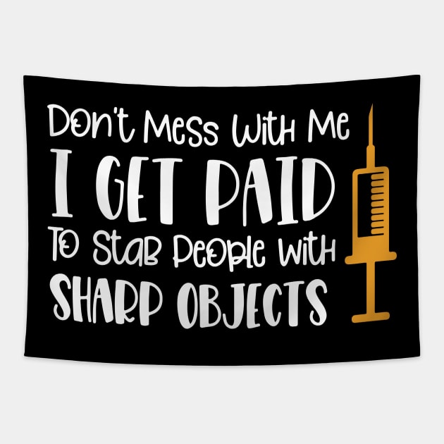 Don't Mess With Me I Get Paid To Stab People With Sharp Objects Tapestry by kangaroo Studio