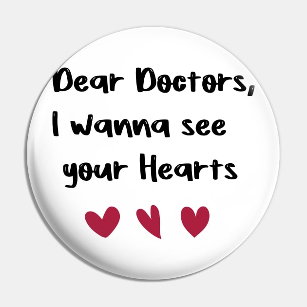 Dear Doctors, I wanna see your Hearts Doctors day gift valentine T-Shirt Pin by FoolDesign