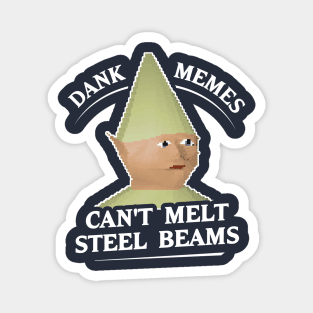 Dank Memes Can't Melt Steel Beams T-Shirt Magnet