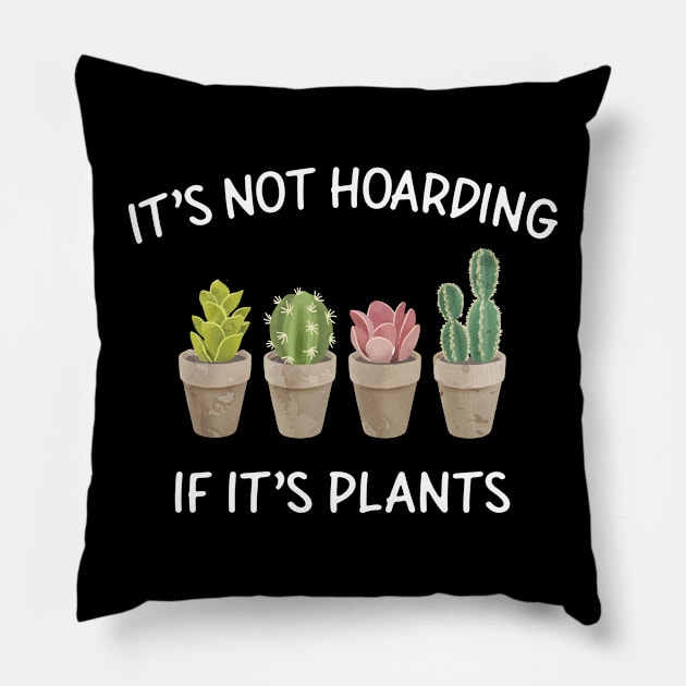 It's Not Hoarding If It's Plants Pillow by LindaMccalmanub