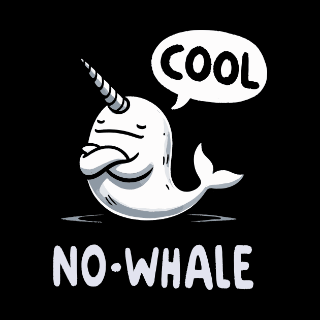 No Whale Cool Narwhale by DoodleDashDesigns